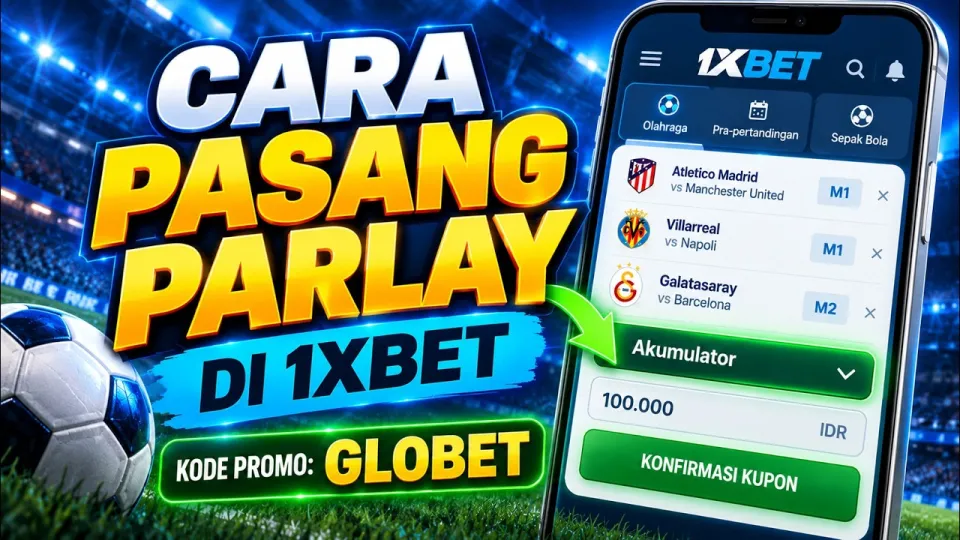 Cara pasang parlay di 1xbet yang mudah dan menguntungkan untuk pemula